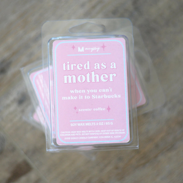 TIRED AS A MOTHER WAX MELTS